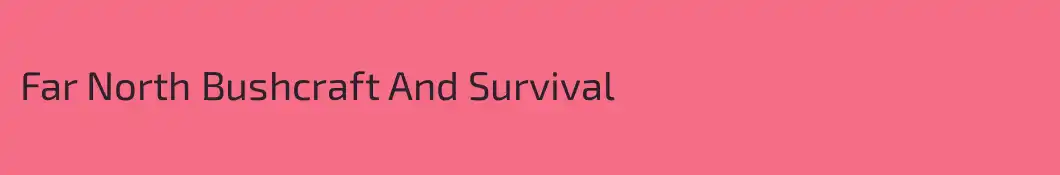 Far North Bushcraft And Survival